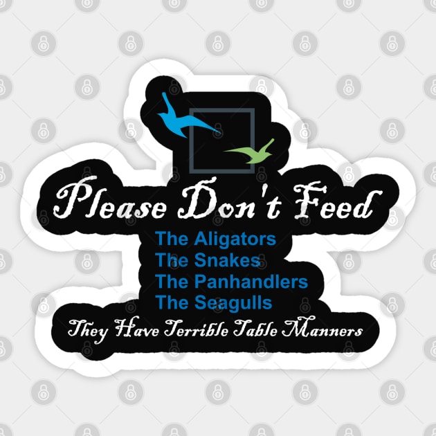 Please Don't Feed The Alligators, Snakes, Panhandlers, Seagulls Sticker by ThemedSupreme
